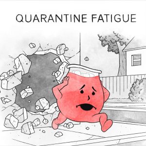 Quarantine Fatigue