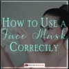 How to Use a Face Mask Correctly